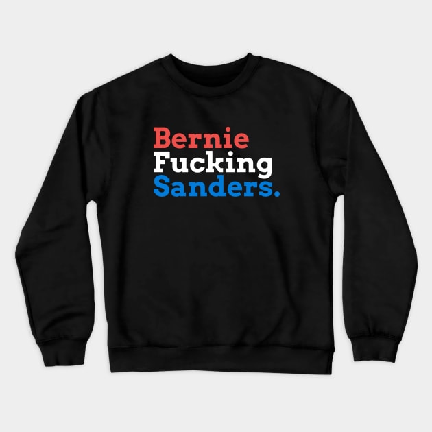 Bernie Fucking Sanders - Red, White, and Blue Crewneck Sweatshirt by hellomammoth